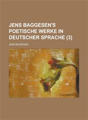 Jens Baggesen's Poetische Werke in Deutscher Sprache (3 ),1234182823,9781234182823