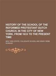 History of the school of the Reformed Protestant Dutch Church, in the city of New York, from 1633 to the present time,1151599522,9781151599520