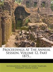 Proceedings At The Annual Session, Volume 12, Part 1875...,1274280893,9781274280893