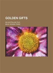 Golden Gifts; An Australian Tale,1150217871,9781150217876