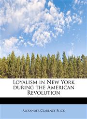 Loyalism in New York during the American Revolution,1113810645,9781113810649