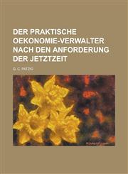 Der Praktische Oekonomie-Verwalter Nach Den Anforderung Der Jetztzeit,123462284X,9781234622848