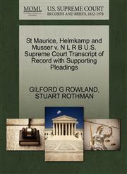 St Maurice, Helmkamp and Musser v. N L R B U.S. Supreme Court Transcript of Record with Supporting Pleadings,1270449052,9781270449058