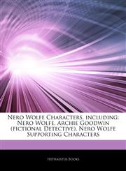 Articles On Nero Wolfe Characters, including Nero Wolfe, Archie Goodwin (fictional Detective), Nero Wolfe Supporting Characters,1243004258,9781243004253