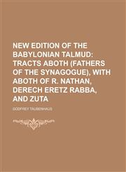 New Edition of the Babylonian Talmud (Volume 9); Tracts Aboth (Fathers of the Synagogue), With Aboth of R. Nathan, Derech Eretz Rabba, and Zuta,115105982X,9781151059826