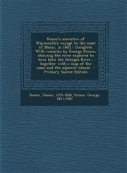 Rosier's Narrative of Waymouth's Voyage to the Coast of Maine, in 1605 Complete. with Remarks by George Prince, Showing the River Explored to Have Be,1294353306,9781294353300