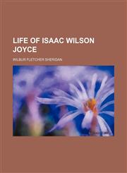 Life of Isaac Wilson Joyce,1150760575,9781150760570