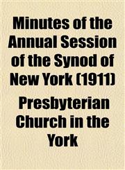 Minutes of the Annual Session of the Synod of New York (1911),1153035510,9781153035514