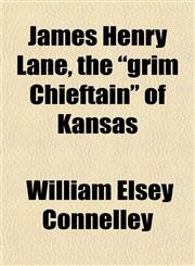 James Henry Lane, the "grim Chieftain" of Kansas,1152973657,9781152973657