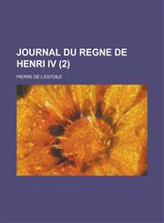 Journal Du Regne de Henri IV (2 ),123455111X,9781234551117