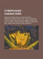 Cyberchase - Characters Females, Heroes, Males, Villains, Ann Arki, Baskerville, Bianca, Binky, Buzz, Coop, Cybersquad, Cyclops, Deke, Delete, Digit, Dr. Marbles, Erica Ram, Fluff, Gigabyte, Green Dragon, Grubby, Hacker, Icky, Inez,1234778718,9781234778712