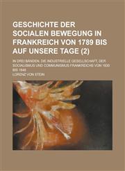 Geschichte Der Socialen Bewegung in Frankreich Von 1789 Bis Auf Unsere Tage; In Drei Banden. Die Industrielle Gesellschaft, Der Socialismus Und Commun,1234555328,9781234555320