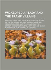 Wickedpedia - Lady and the Tramp Villains Masters of Evil, Aunt Sarah, Buster, Reggie, Si and Am, the Rat, Abigail Williams, Abis Mal, Abnor Mal, Abo,1234797992,9781234797997