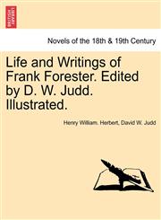 Life and Writings of Frank Forester. Edited by D. W. Judd. Illustrated.,1241159629,9781241159627