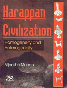 Harappan Civilization Homogeneity and Heterogeneity 1st Published,8176464759,9788176464758