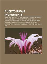 Puerto Rican ingredients Potato, Nutmeg, Coconut, Banana, Cassava, Kumquat, Mango, Sweet potato, Pineapple, Cabbage, Grapefruit, Breadfruit,115674332X,9781156743324
