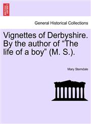 Vignettes of Derbyshire. By the author of "The life of a boy" (M. S.).,1241063095,9781241063092