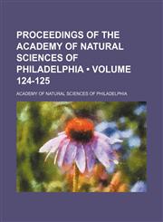 Proceedings of the Academy of Natural Sciences of Philadelphia (Volume 124-125),1154257002,9781154257007