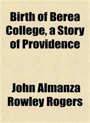 Birth of Berea College, a Story of Providence,1154639266,9781154639261
