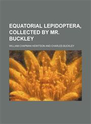 Equatorial lepidoptera, collected by mr. Buckley,1154525511,9781154525519