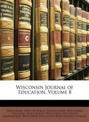 Wisconsin Journal of Education, Volume 8,1146790589,9781146790581
