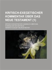 Kritisch-Exegetischer Kommentar Uber Das Neue Testament; Kritisch-Exegetisches Handbuch Uber Das Evangelium Des Mathaus (1 ),1153520737,9781153520737