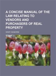 Concise Manual of the Law Relating to Vendors and Purchasers of Real Property,1150979046,9781150979040