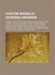 Custom BIONICLE - Zeveron Universe Hahnah Clan, Sotth's Creations, Airon, Arabak, Lakau, Sa'resh, Syandar, Taheena, Vintao, Decoy, Osmium, Airon, Apsho, Botnik, Chya, Decoy, Fear War, Gali, Hahnah Clan, Jacidax, Julius, Koi-Nui, Labinnah,1234710013,9781234710019