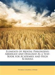 Elements of Mental Philosophy Abridged and Designed As a Text-Book for Academies and High Schools,1148970606,9781148970608