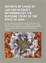 Reports of cases at law and in equity determined by the Supreme Court of the State of Iowa (Volume 162),1150284994,9781150284991