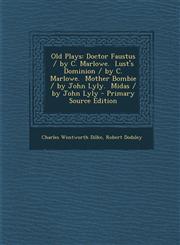 Old Plays Doctor Faustus / By C. Marlowe. Lust's Dominion / By C. Marlowe. Mother Bombie / By John Lyly. Midas / By John Lyly -,1293555150,9781293555156