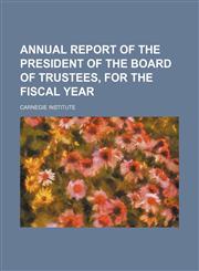 Annual report of the President of the Board of Trustees, for the fiscal year,1236664477,9781236664471