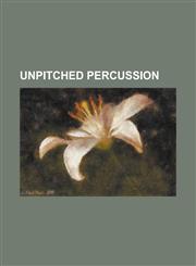 Unpitched Percussion Acme Siren, Afoxe, Agogo, Ahoko, Bass Drum, Batih, Bell (Instrument), Bell Plate, Bell Tree, Bodhran, Bones (Instrumen,1156942772,9781156942772