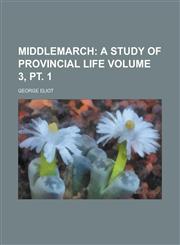 Middlemarch (Volume 4); A Study of Provincial Life,1152416847,9781152416840