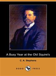 A Busy Year at the Old Squire's (Dodo Press),1409957187,9781409957188