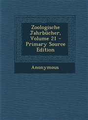 Zoologische Jahrbucher, Volume 21,1289690103,9781289690106