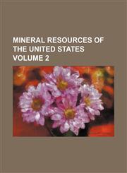 Mineral resources of the United States Volume 2,1153406438,9781153406437