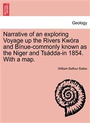 Narrative of an exploring Voyage up the Rivers Kwóra and Bínue-commonly known as the Niger and Tsádda-in 1854. With a map.,1241520321,9781241520328