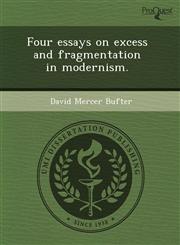 Four essays on excess and fragmentation in modernism.,1243470615,9781243470614