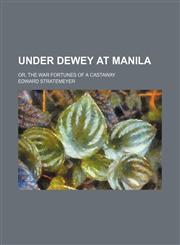 Under Dewey at Manila; Or, the War Fortunes of a Castaway,1151289922,9781151289926