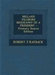 Millard Fillmore Biography of a President - Primary Source Edition,1293776394,9781293776391