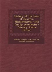 History of the town of Hanover, Massachusetts, with family genealogies - Primary Source Edition,1294932055,9781294932055