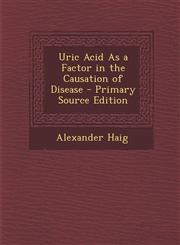 Uric Acid as a Factor in the Causation of Disease - Primary Source Edition,1293595659,9781293595657