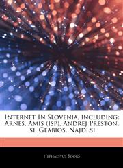 Articles On Internet In Slovenia, including Arnes, Amis (isp), Andrej Preston, .si, Geabios, Najdi.si,1244397512,9781244397514