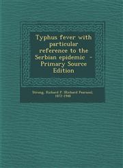 Typhus Fever with Particular Reference to the Serbian Epidemic - Primary Source Edition,1294668498,9781294668497