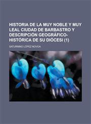 Historia de La Muy Noble y Muy Leal Ciudad de Barbastro y Descripcion Geografico-Historica de Su Diocesi (1),1234349140,9781234349141