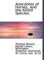 Anecdotes of Horses, and the Allied Species.,114052724X,9781140527244