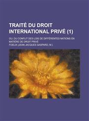 Traite Du Droit International Prive; Ou, Du Conflit Des Lois de Differentes Nations En Matiere de Droit Prive (1 ),1234635011,9781234635015