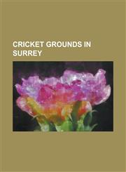 Cricket Grounds in Surrey Aram's New Ground, British Aerospace Company Ground, Broadwater Park, Caterham Common, Charterhouse School, Dorking Cr,1230649166,9781230649160