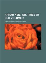Arrah Neil Volume 2;  or, Times of old,1153228203,9781153228206